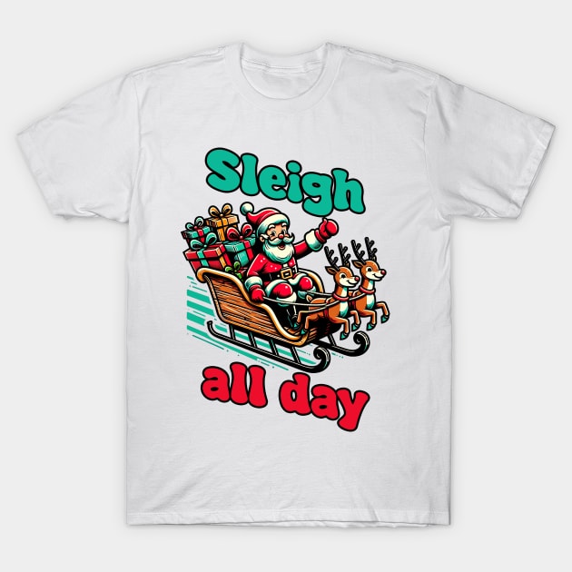 Sleigh All Day T-Shirt by MZeeDesigns